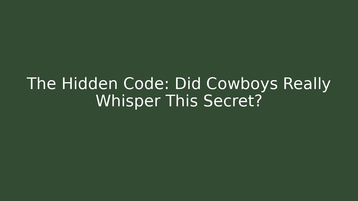 The Hidden Code: Did Cowboys Really Whisper This Secret?