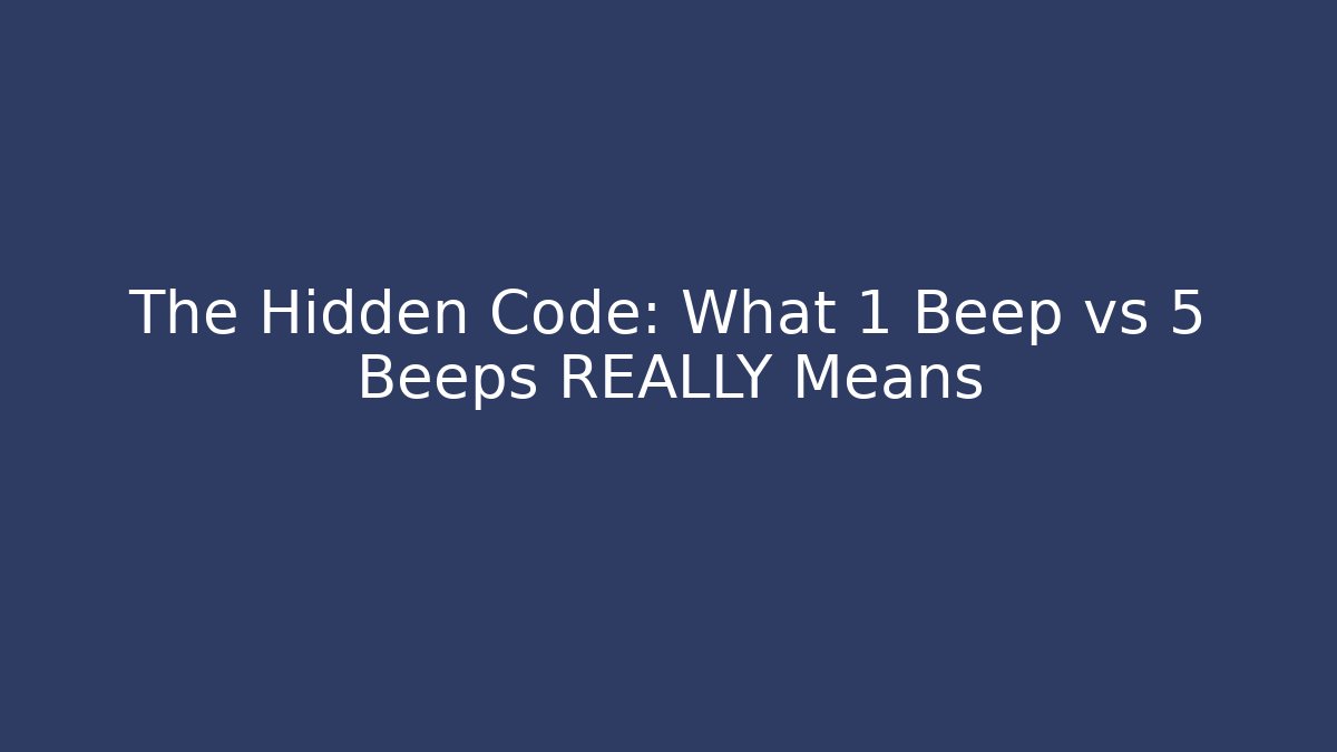 The Hidden Code: What 1 Beep vs 5 Beeps REALLY Means
