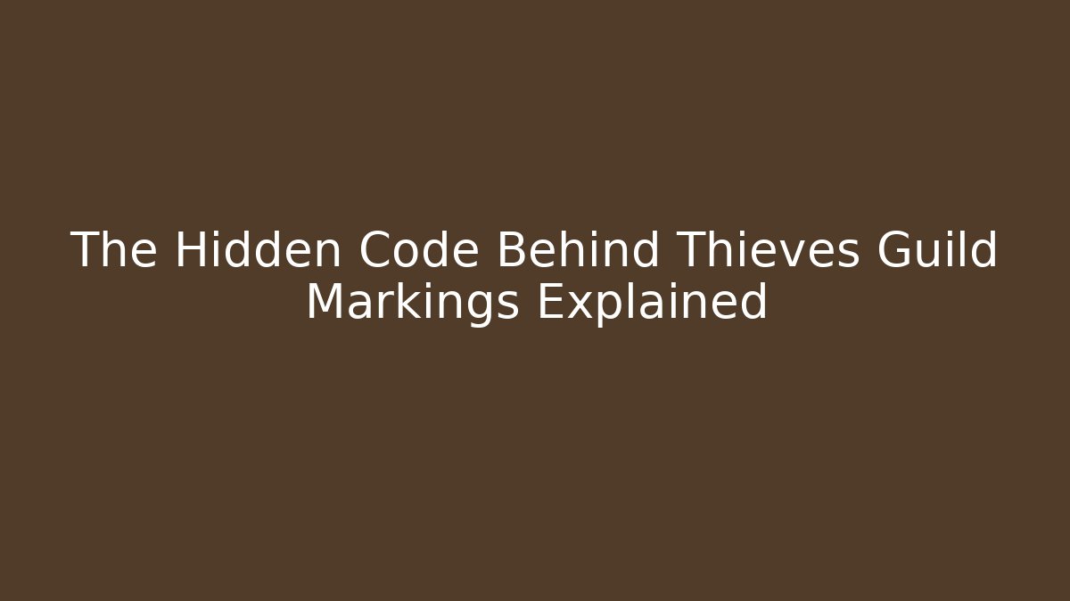 The Hidden Code Behind Thieves Guild Markings Explained