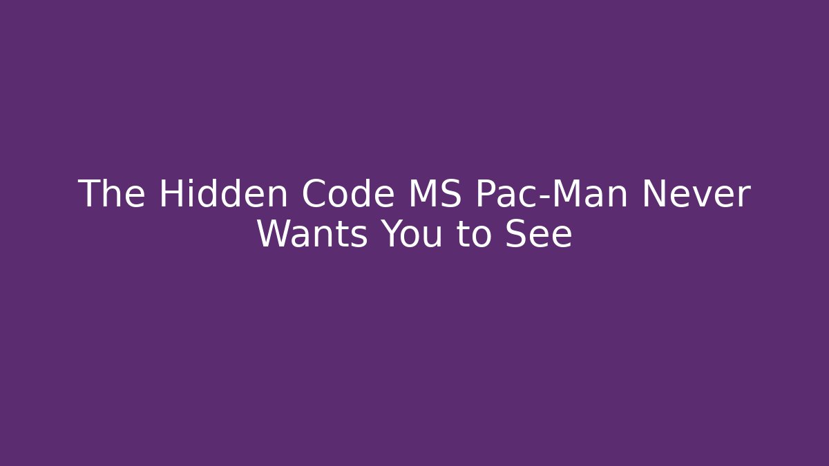 The Hidden Code MS Pac-Man Never Wants You to See