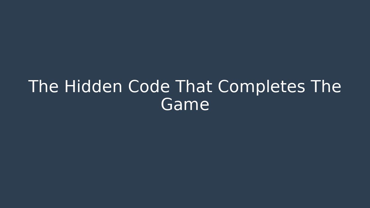 The Hidden Code That Completes The Game