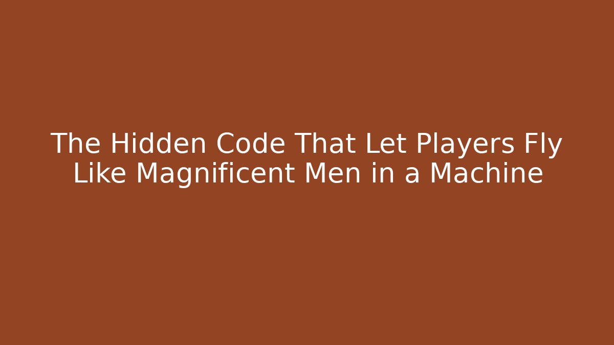 The Hidden Code That Let Players Fly Like Magnificent Men in a Machine - Critter Realm