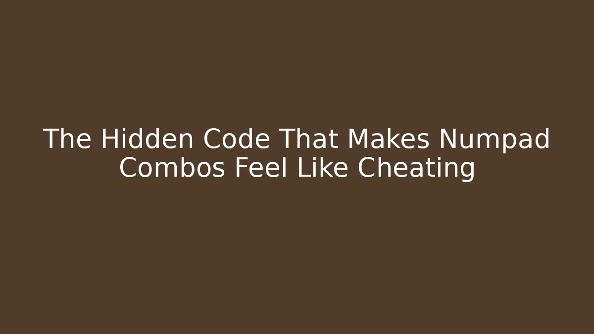 The Hidden Code That Makes Numpad Combos Feel Like Cheating