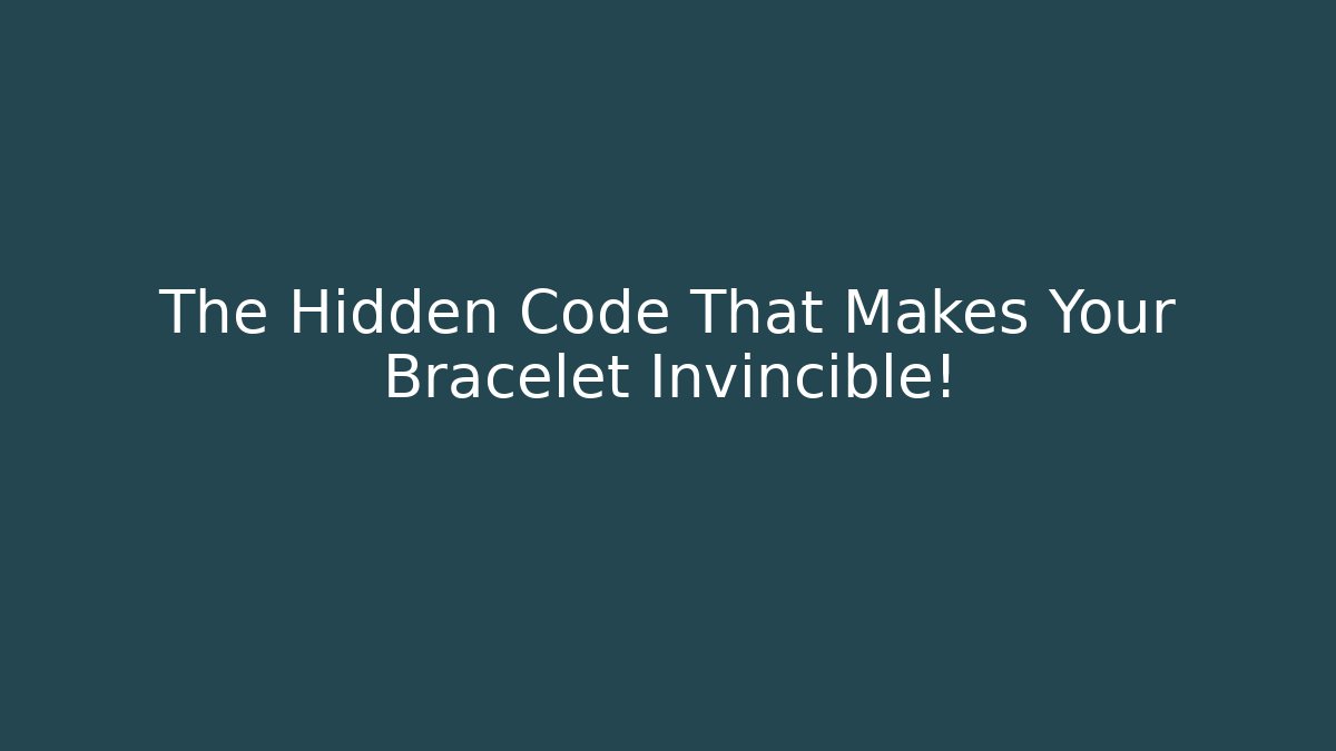The Hidden Code That Makes Your Bracelet Invincible!