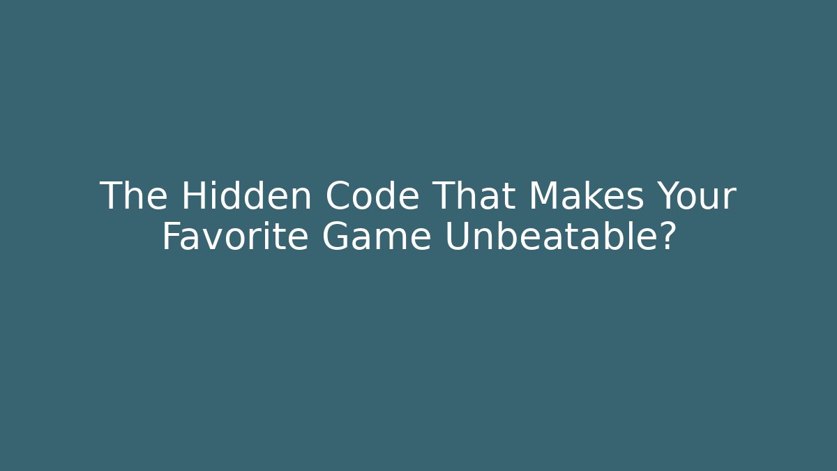 The Hidden Code That Makes Your Favorite Game Unbeatable?
