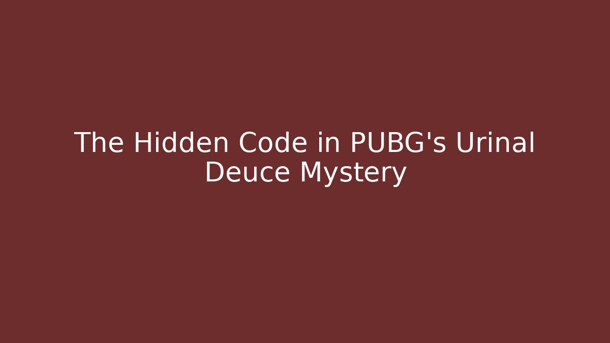 The Hidden Code in PUBG's Urinal Deuce Mystery