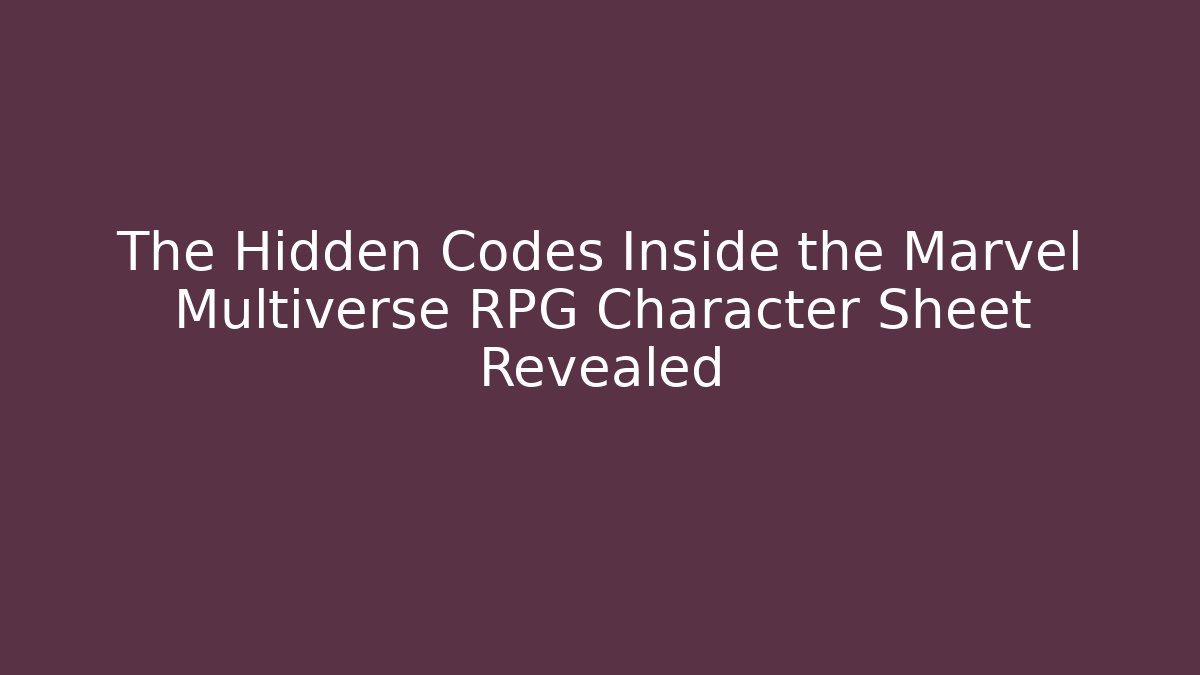 The Hidden Codes Inside the Marvel Multiverse RPG Character Sheet Revealed - Critter Realm
