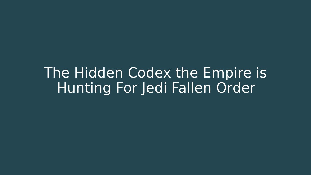 The Hidden Codex the Empire is Hunting For Jedi Fallen Order