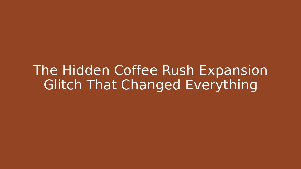 The Hidden Coffee Rush Expansion Glitch That Changed Everything