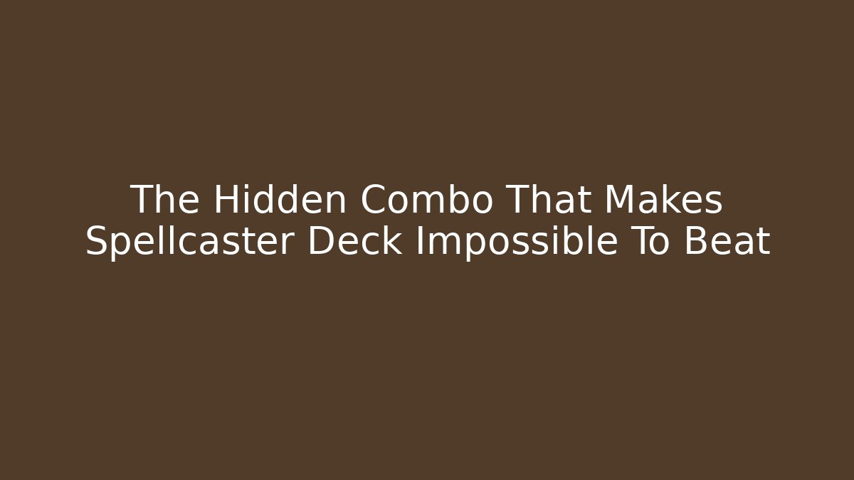 The Hidden Combo That Makes Spellcaster Deck Impossible To Beat