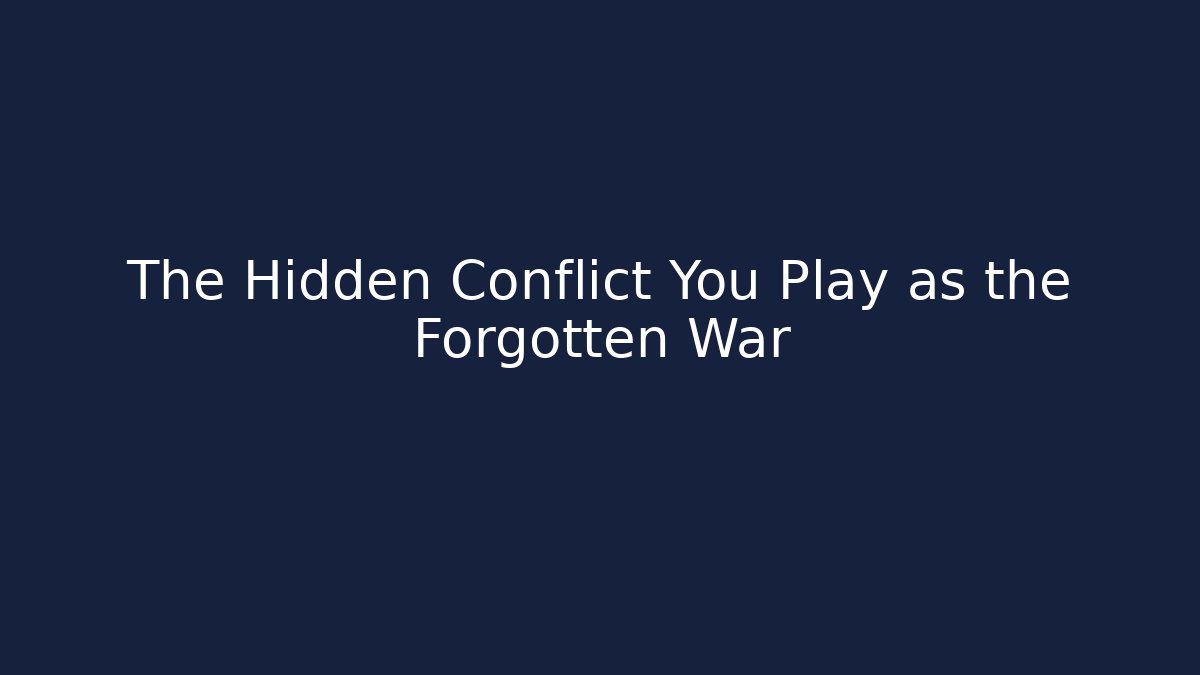 The Hidden Conflict You Play as the Forgotten War