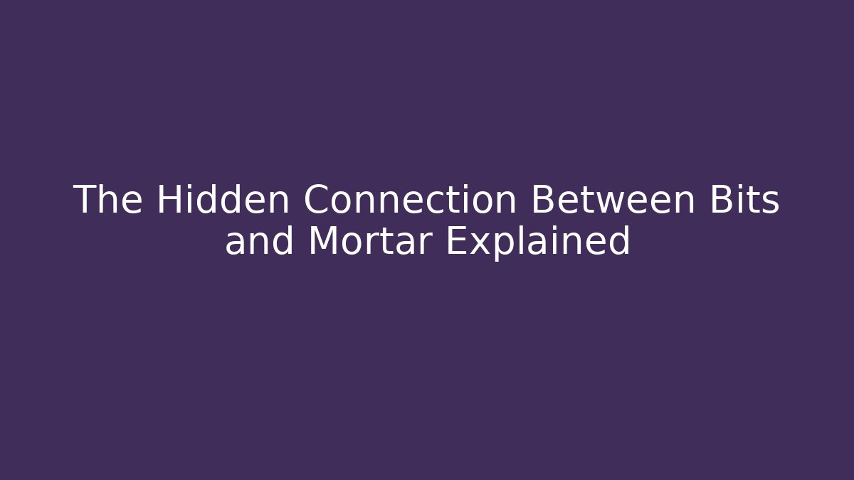 The Hidden Connection Between Bits and Mortar Explained