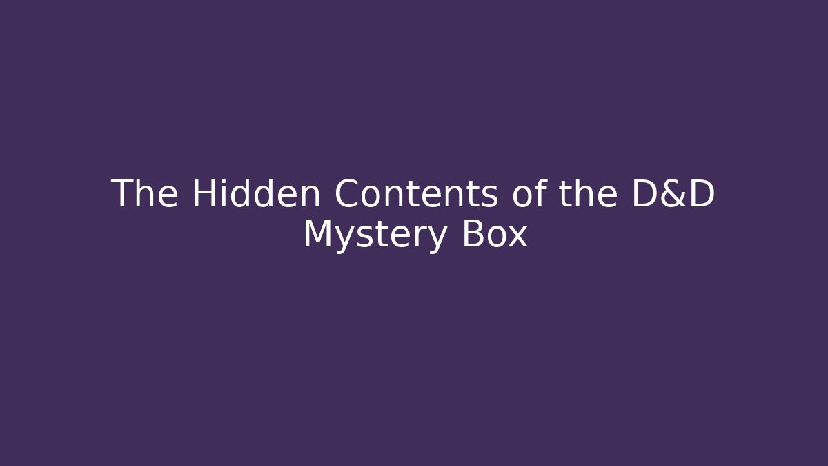 The Hidden Contents of the D&D Mystery Box