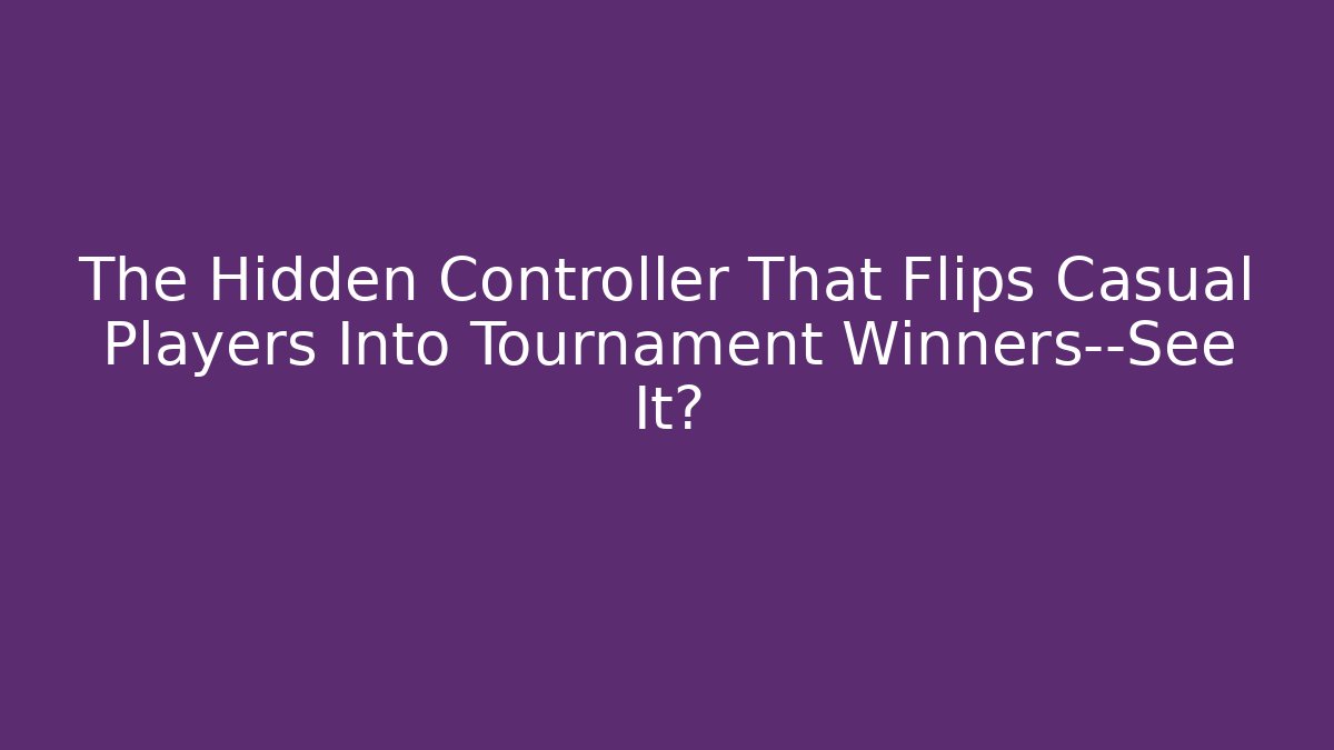 The Hidden Controller That Flips Casual Players Into Tournament Winners—See It?