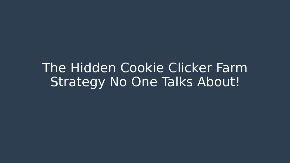 The Hidden Cookie Clicker Farm Strategy No One Talks About!