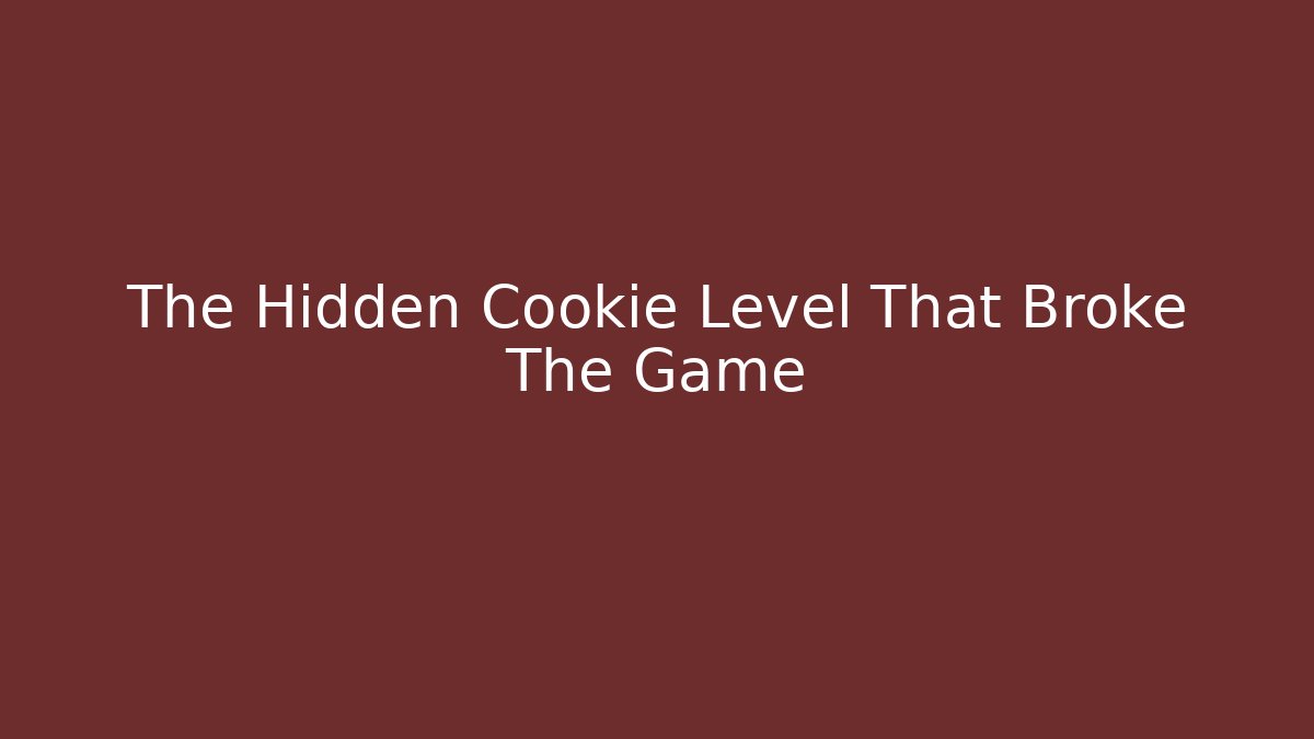 The Hidden Cookie Level That Broke The Game