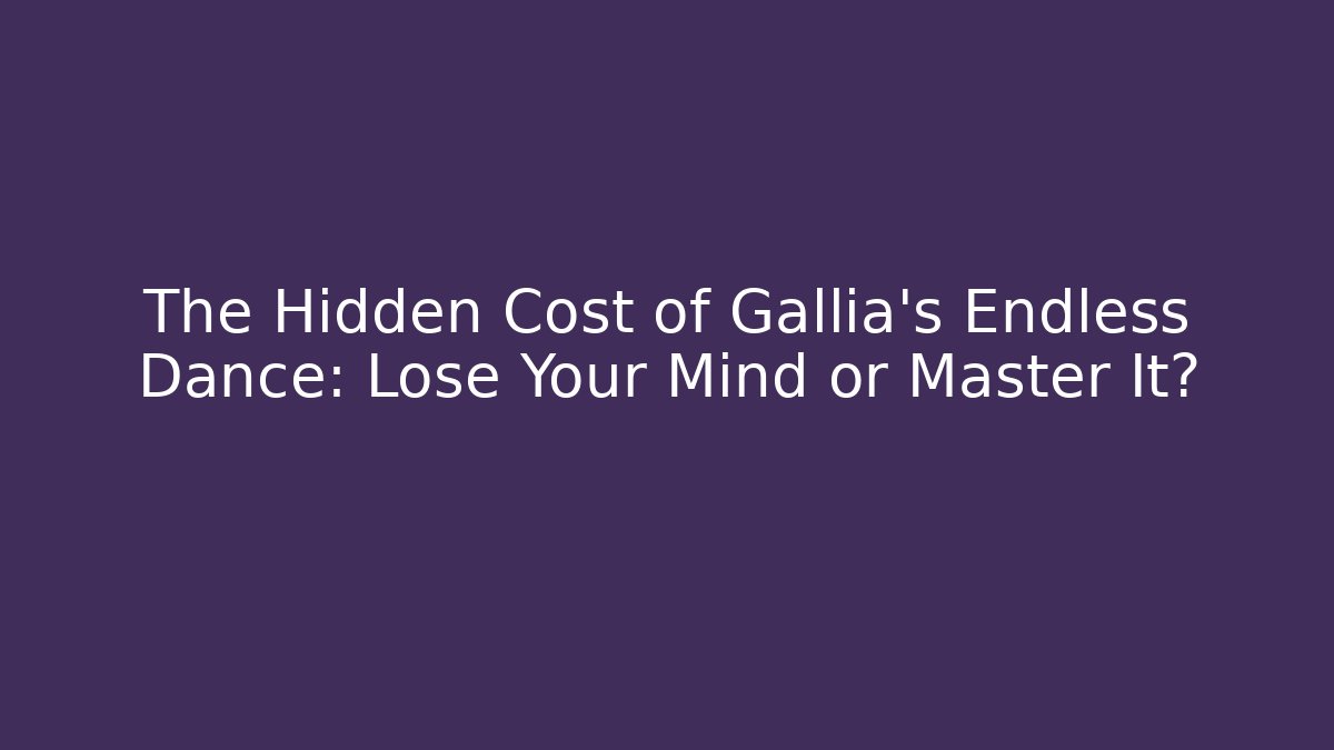 The Hidden Cost of Gallia's Endless Dance: Lose Your Mind or Master It? - Critter Realm