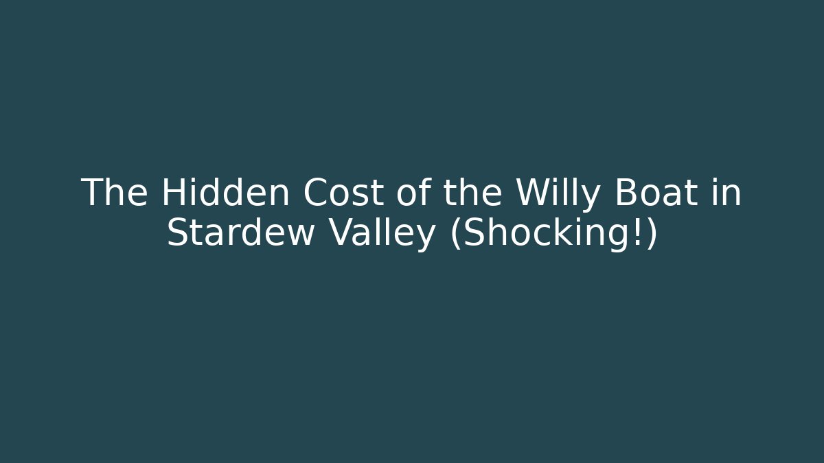The Hidden Cost of the Willy Boat in Stardew Valley (Shocking!)