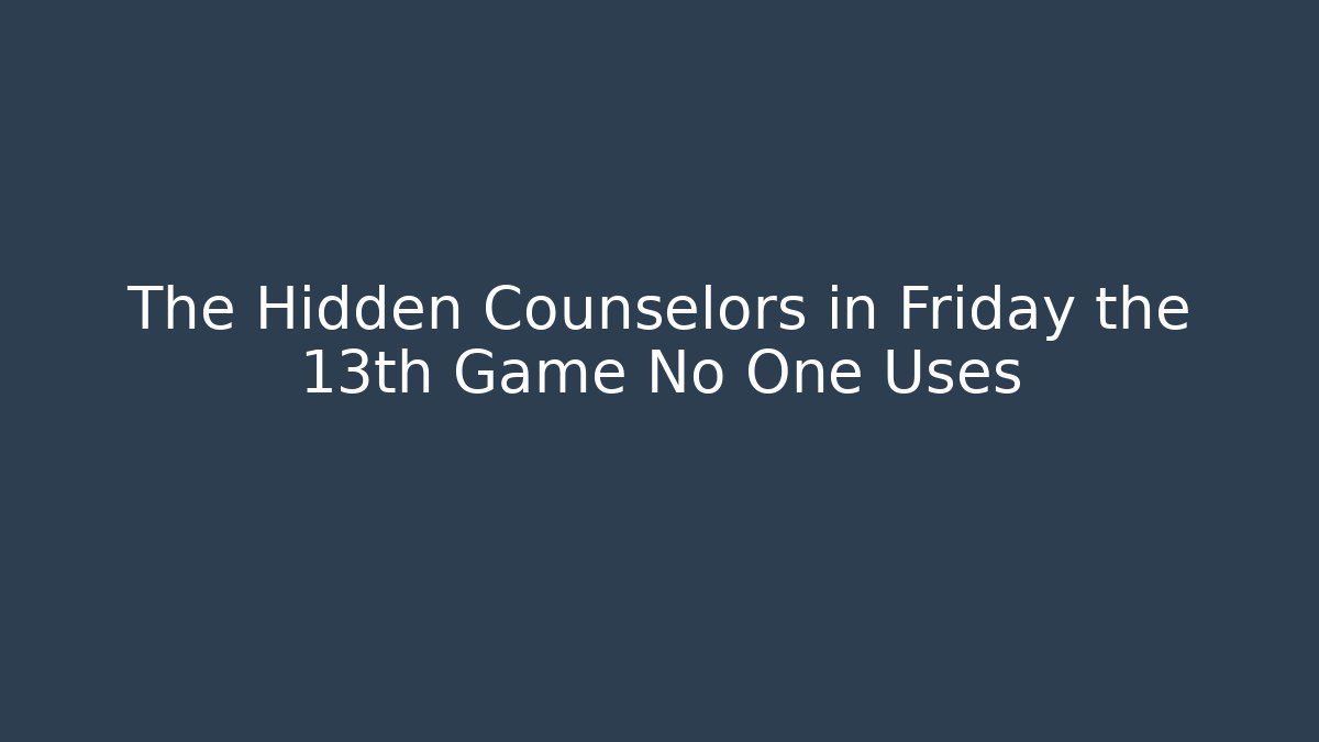 The Hidden Counselors in Friday the 13th Game No One Uses
