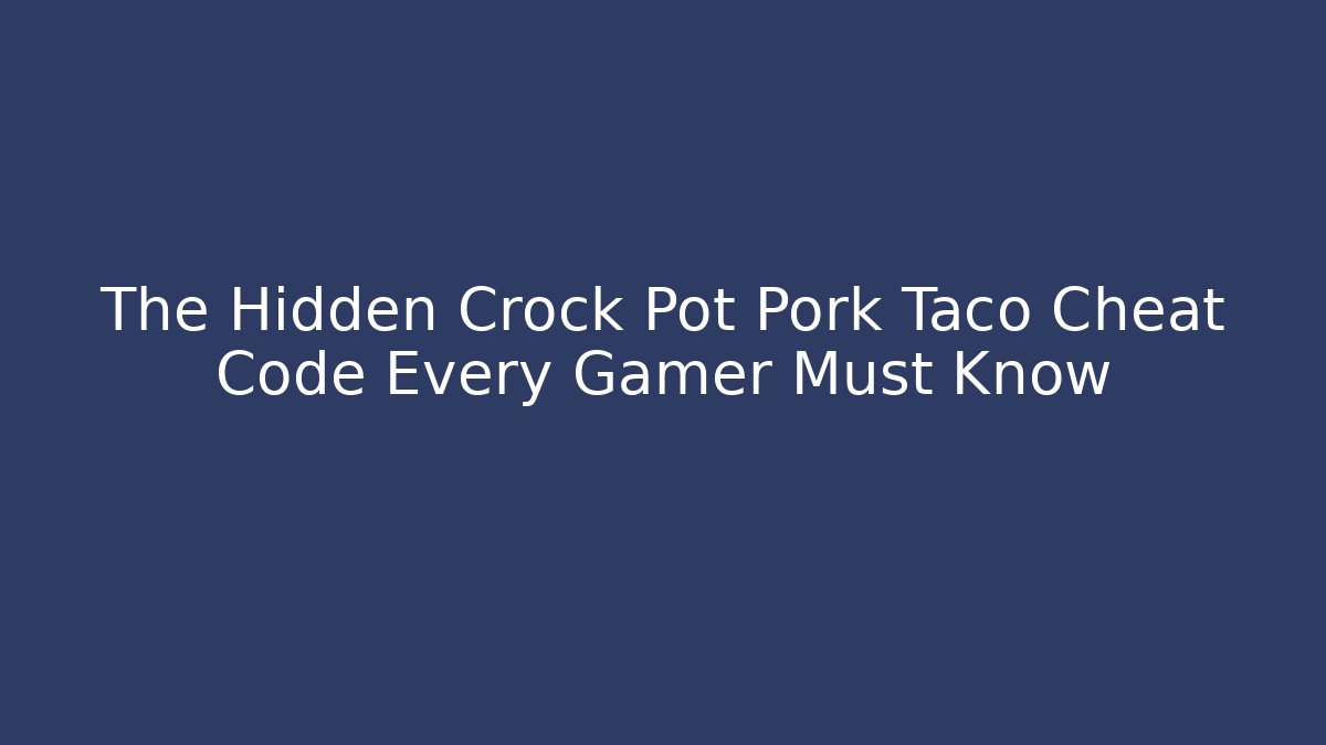 The Hidden Crock Pot Pork Taco Cheat Code Every Gamer Must Know