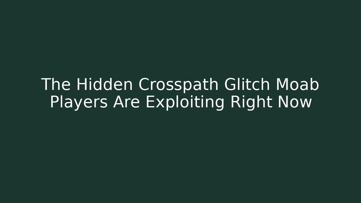 The Hidden Crosspath Glitch Moab Players Are Exploiting Right Now - Critter Realm