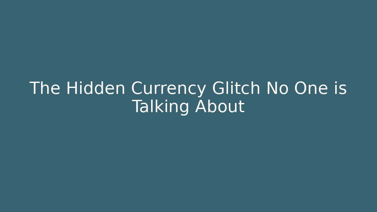 The Hidden Currency Glitch No One is Talking About