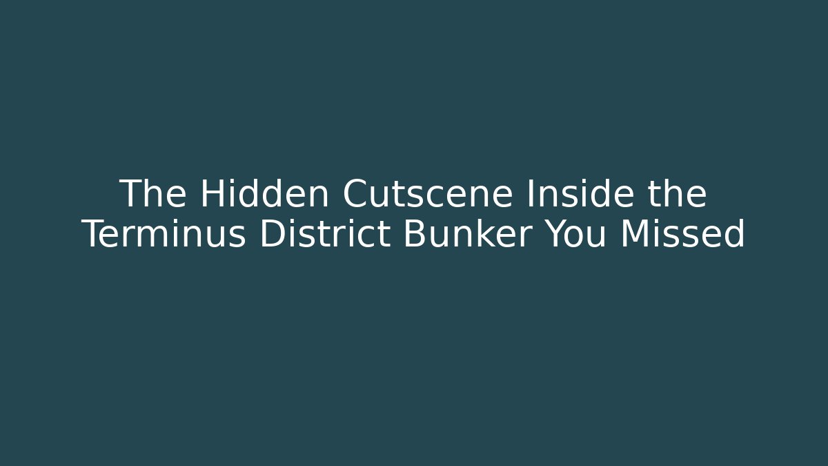The Hidden Cutscene Inside the Terminus District Bunker You Missed