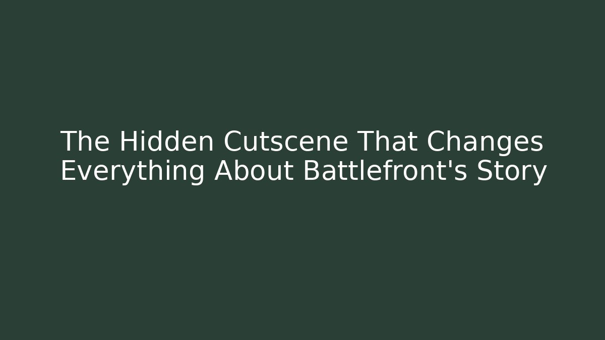 The Hidden Cutscene That Changes Everything About Battlefront’s Story