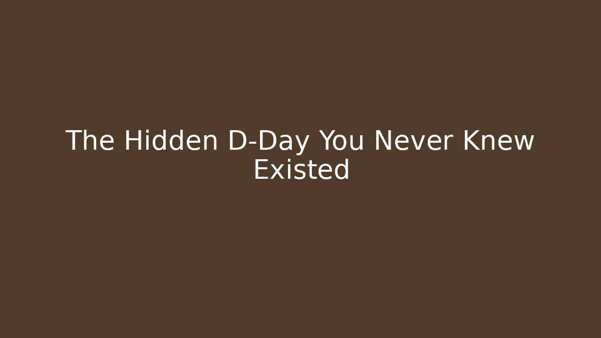 The Hidden D-Day You Never Knew Existed
