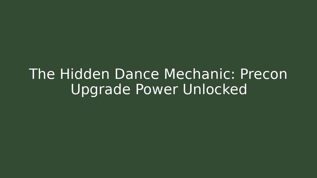 The Hidden Dance Mechanic: Precon Upgrade Power Unlocked