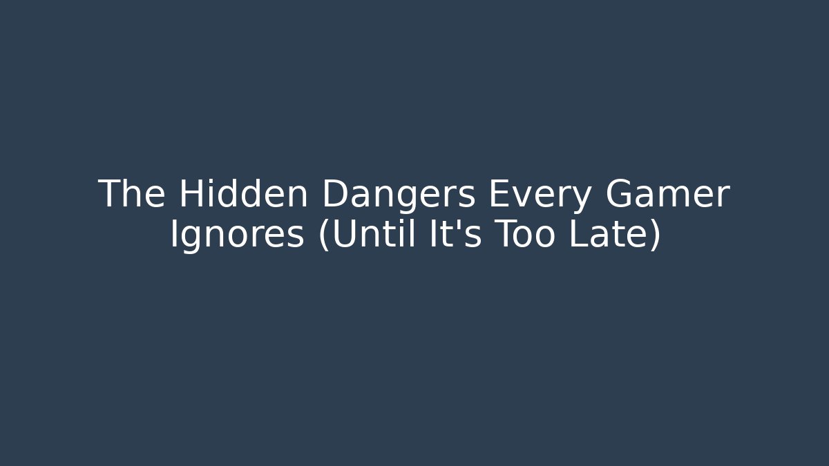 The Hidden Dangers Every Gamer Ignores (Until It's Too Late) - Critter Realm