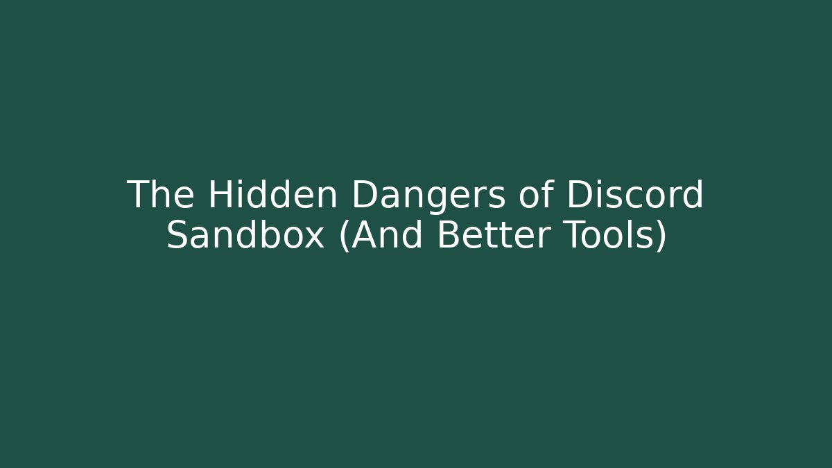 The Hidden Dangers of Discord Sandbox (And Better Tools)