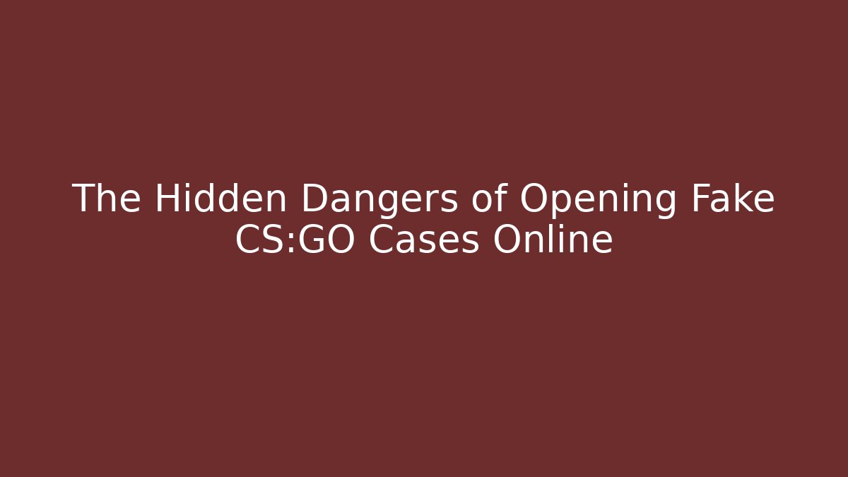 The Hidden Dangers of Opening Fake CS:GO Cases Online - Critter Realm