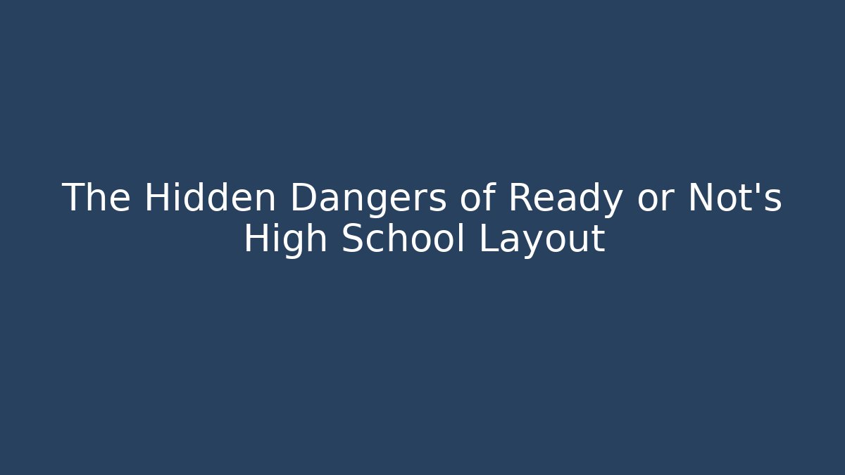 The Hidden Dangers of Ready or Not's High School Layout - Critter Realm