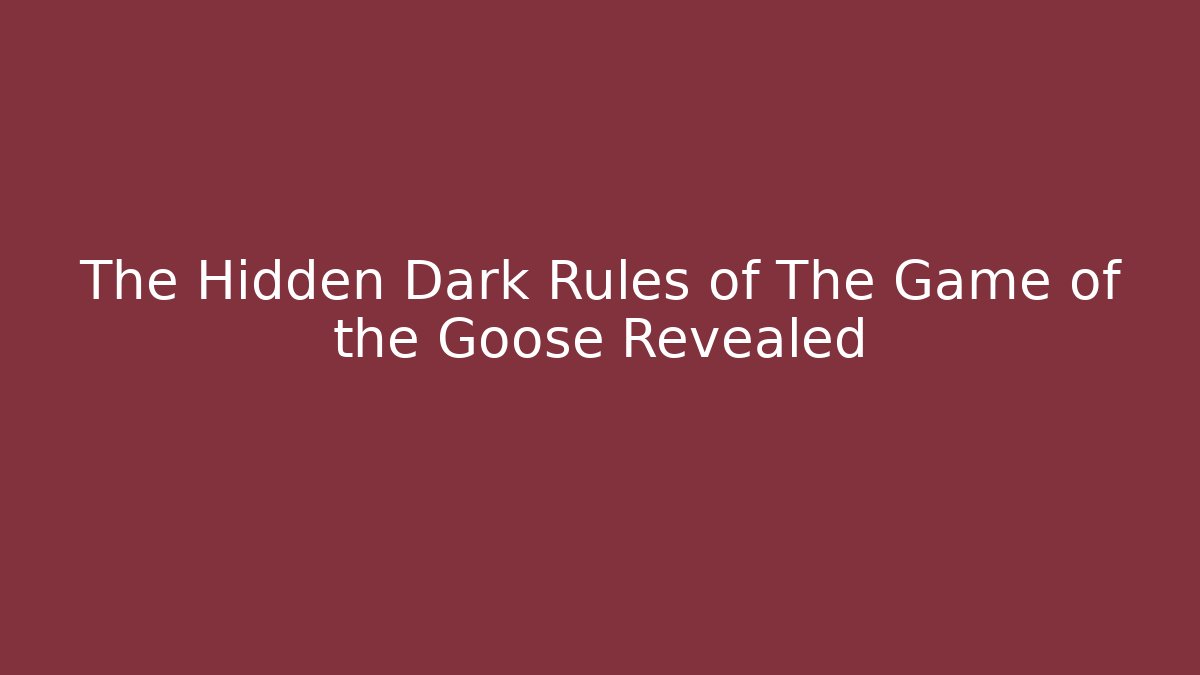 The Hidden Dark Rules of The Game of the Goose Revealed