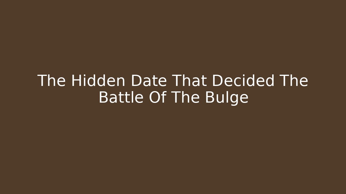 The Hidden Date That Decided The Battle Of The Bulge