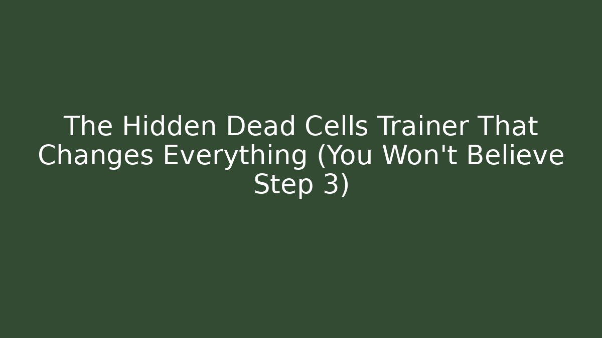The Hidden Dead Cells Trainer That Changes Everything (You Won't Believe Step 3) - Critter Realm