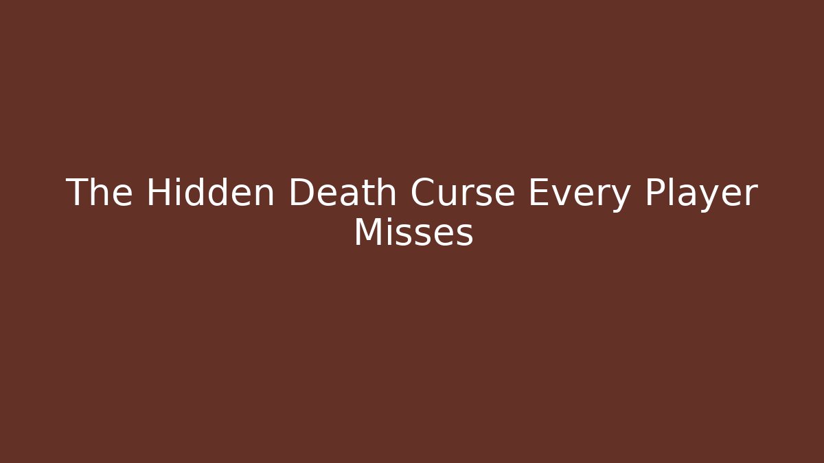 The Hidden Death Curse Every Player Misses
