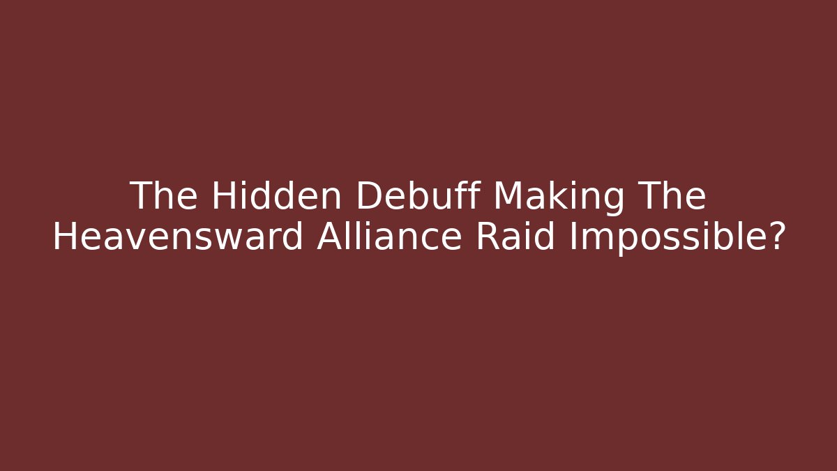 The Hidden Debuff Making The Heavensward Alliance Raid Impossible?