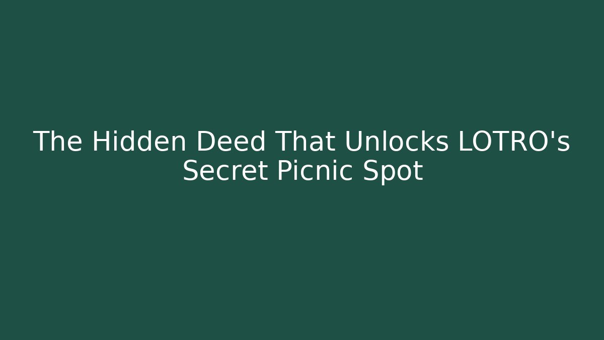 The Hidden Deed That Unlocks LOTRO's Secret Picnic Spot