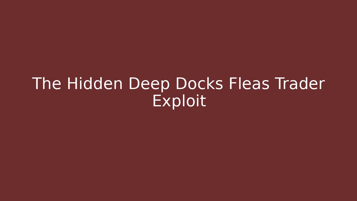 The Hidden Deep Docks Fleas Trader Exploit