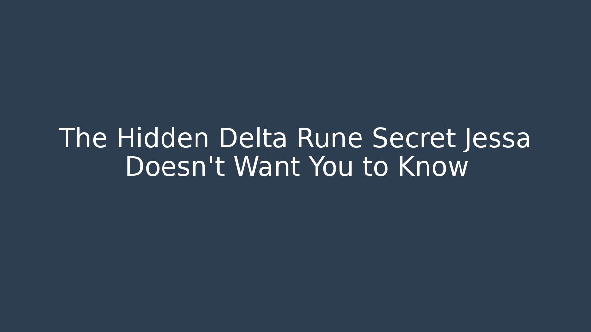 The Hidden Delta Rune Secret Jessa Doesn't Want You to Know