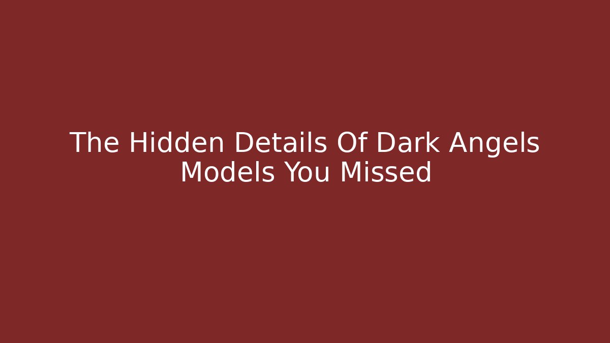 The Hidden Details Of Dark Angels Models You Missed