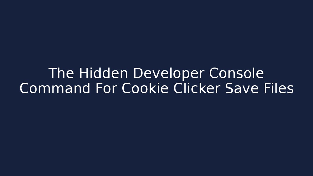 The Hidden Developer Console Command For Cookie Clicker Save Files