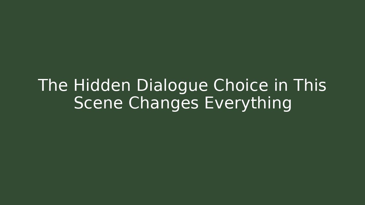 The Hidden Dialogue Choice in This Scene Changes Everything