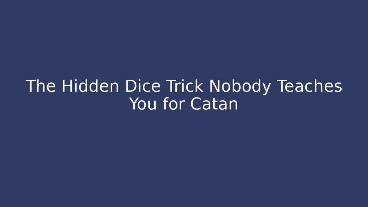 The Hidden Dice Trick Nobody Teaches You for Catan