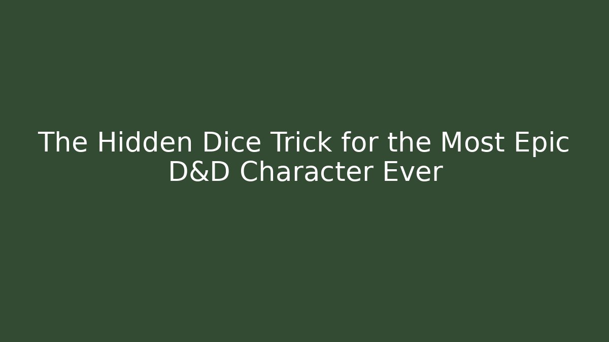 The Hidden Dice Trick for the Most Epic D&D Character Ever - Critter Realm