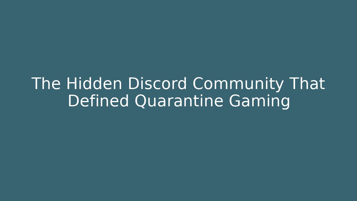 The Hidden Discord Community That Defined Quarantine Gaming