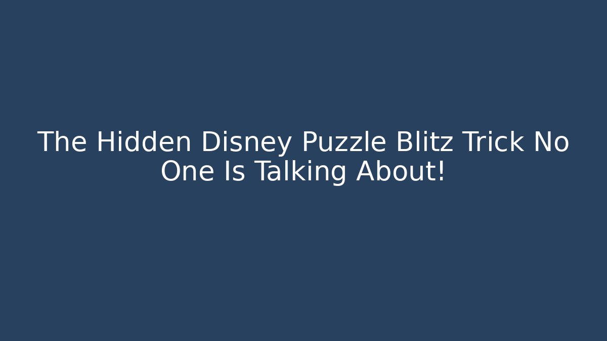 The Hidden Disney Puzzle Blitz Trick No One Is Talking About!