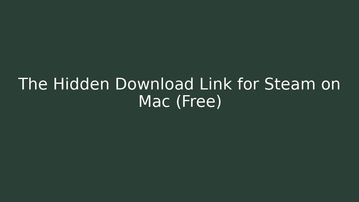 The Hidden Download Link for Steam on Mac (Free)